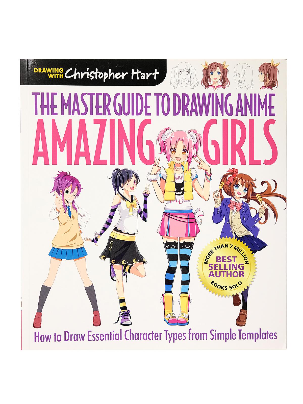 Drawing with Christopher Hart The Master Guide to Drawing Anime Amazing Girls