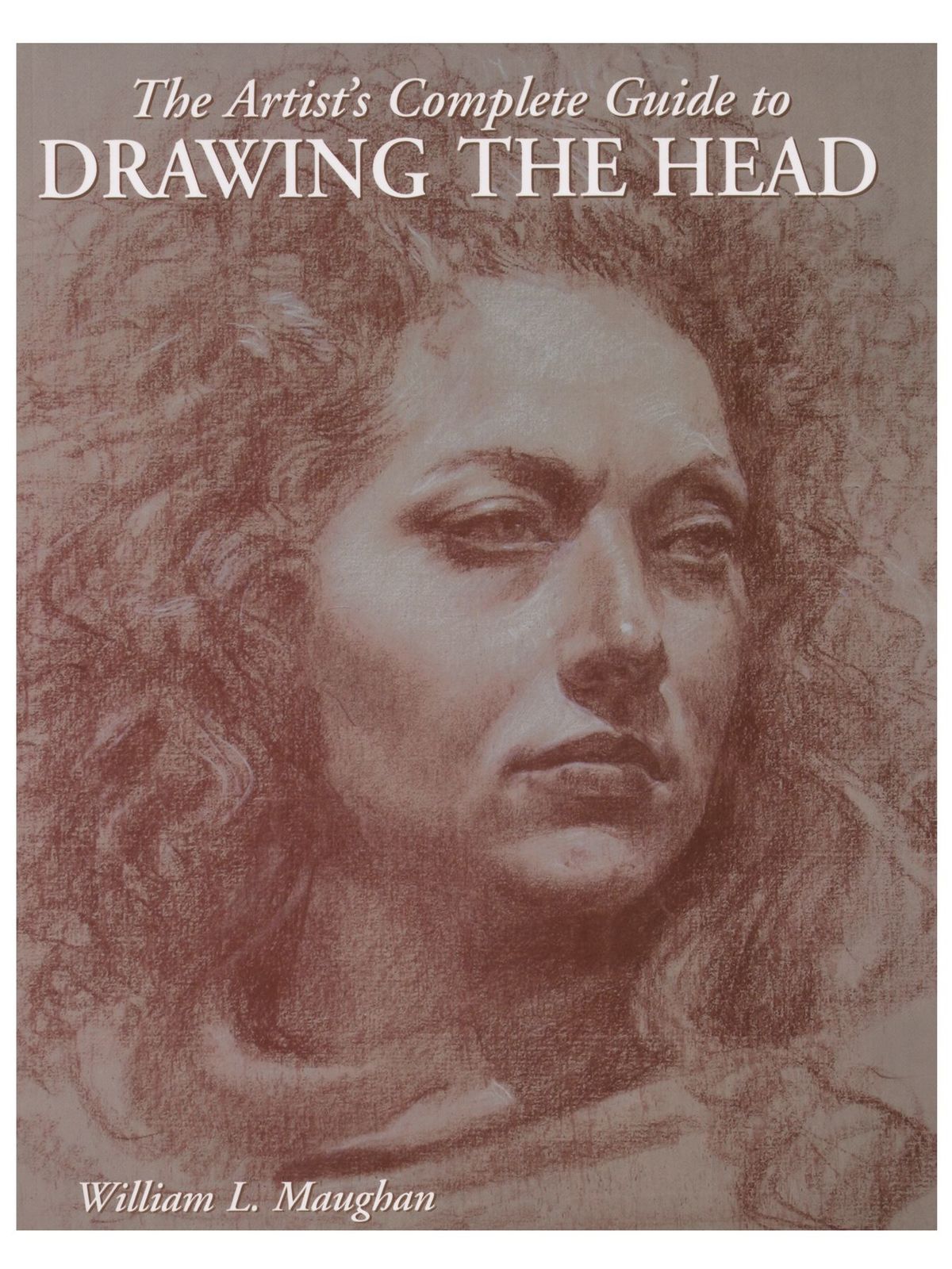 Watson-Guptill The Artist&#39;s Complete Guide to Drawing the Head